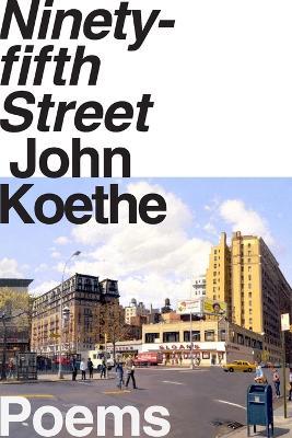 Ninety-Fifth Street: Poems - John Koethe - cover