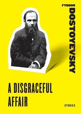 A Disgraceful Affair: Stories - Fyodor Dostoyevsky - cover