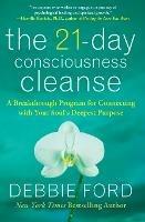 The 21-Day Consciousness Cleanse: A Breakthrough Program for Connecting with Your Soul's Deepest Purpose - Debbie Ford - cover