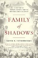 Family of Shadows: A Century of Murder, Memory, and the Armenian American Dream - Garin K. Hovannisian - cover
