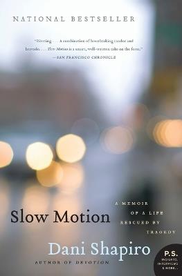 Slow Motion: A Memoir of a Life Rescued by Tragedy - Dani Shapiro - cover