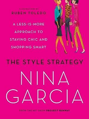 The Style Strategy: A Less-Is-More Approach to Staying Chic and Shopping Smart - Nina Garcia - cover