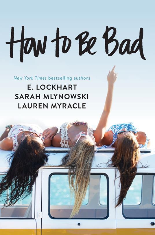 How to Be Bad - E. Lockhart,Sarah Mlynowski,Lauren Myracle - ebook