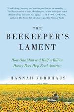 The Beekeeper's Lament: How One Man and Half a Billion Honey Bees Help Feed America