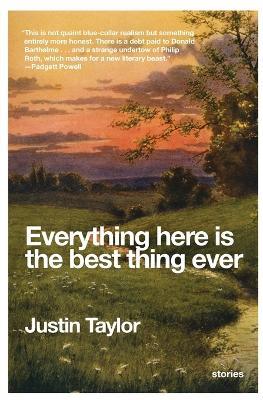 Everything Here Is the Best Thing Ever - Justin Taylor - cover