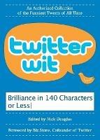Twitter Wit: Brilliance in 140 Characters or Less - Nick Douglas - cover