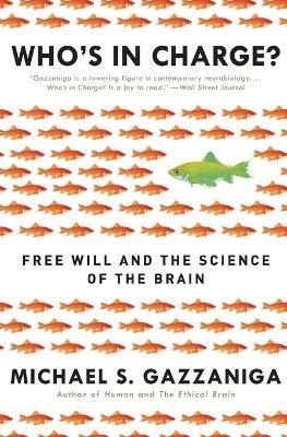 Who's in Charge?: Free Will and the Science of the Brain - Michael S Gazzaniga - cover