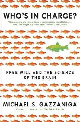 Who's in Charge?: Free Will and the Science of the Brain - Michael S Gazzaniga - cover