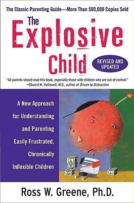 The Explosive Child: A New Approach for Understanding and Parenting Easily Frustrated, Chronically Inflexible Children - Ross W. Greene - cover