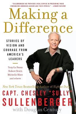 Making a Difference: Stories of Vision and Courage from America's Leaders - Chesley B Sullenberger - cover