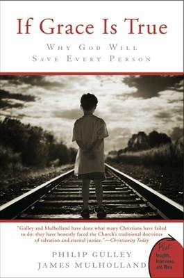 If Grace Is True: Why God Will Save Every Person - Philip Gulley - cover