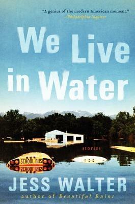 We Live in Water: Stories - Jess Walter - cover
