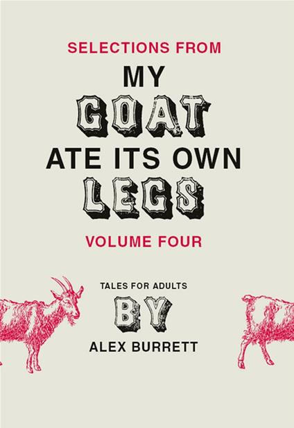 Selections from My Goat Ate Its Own Legs, Volume Four