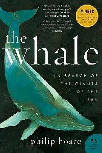 The Whale: In Search of the Giants of the Sea - Philip Hoare - cover