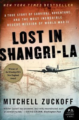 Lost in Shangri-La: A True Story of Survival, Adventure, and the Most Incredible Rescue Mission of World War II - Mitchell Zuckoff - cover