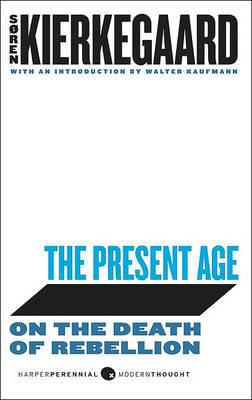 The Present Age: On the Death of Rebellion - Soren Kierkegaard - cover