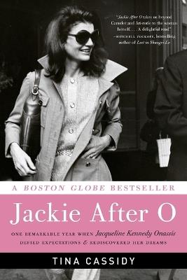 Jackie After O: One Remarkable Year When Jacqueline Kennedy Onassis Defied Expectations and Rediscovered Her Dreams - Tina Cassidy - cover