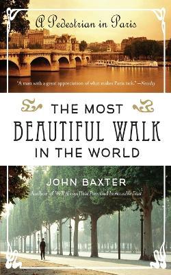 The Most Beautiful Walk in the World: A Pedestrian in Paris - John Baxter - cover
