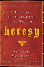 Heresy: A History of Defending the Truth