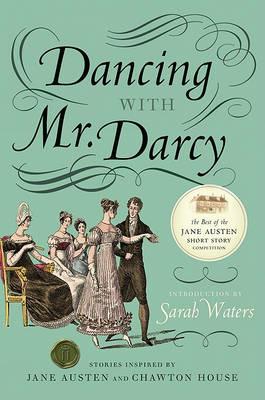 Dancing with Mr. Darcy: Stories Inspired by Jane Austen and Chawton House - Sarah Waters - cover