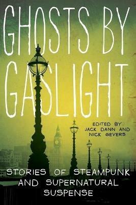 Ghosts by Gaslight: Stories of Steampunk and Supernatural Suspense - cover