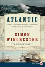 Atlantic: Great Sea Battles, Heroic Discoveries, Titanic Storms, and a Vast Ocean of a Million Stories