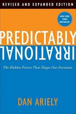 Predictably Irrational, Revised: The Hidden Forces That Shape Our Decisions - Dan Ariely - cover