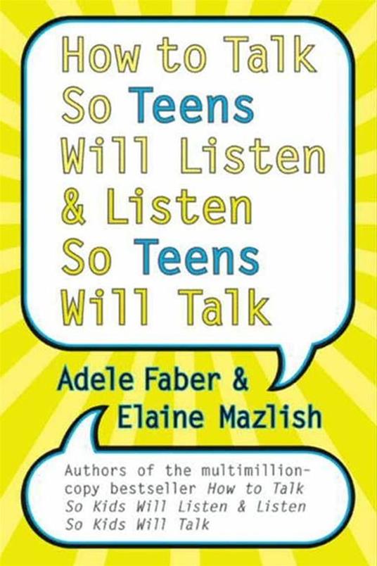 How to Talk So Teens Will Listen and Listen So Teens Will Talk