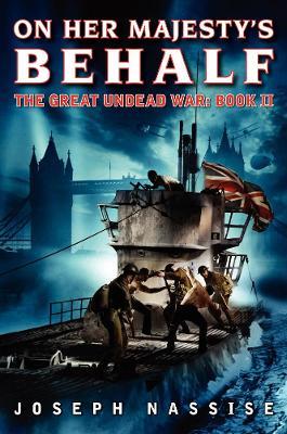 On Her Majesty's Behalf: The Great Undead War: Book II - Joseph Nassise - cover