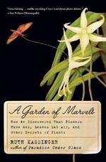 A Garden of Marvels: How We Discovered that Flowers Have Sex, Leaves Eat Air, and Other Secrets of Plants