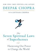 The Seven Spiritual Laws of Superheroes: Harnessing Our Power to Change the World