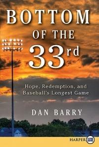 Bottom of the 33rd: Hope, Redemption, and Baseball's Longest Game - Dan Barry - cover
