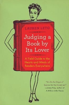 Judging a Book by Its Lover: A Field Guide to the Hearts and Minds of Readers Everywhere - Lauren Leto - cover