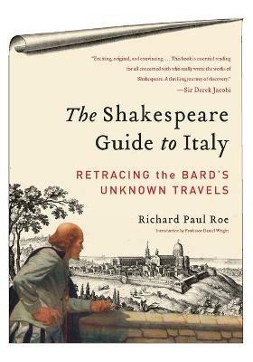 The Shakespeare Guide to Italy: Retracing the Bard's Unknown Travels - Richard Paul Roe - 4