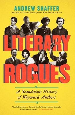 Literary Rogues: A Scandalous History of Wayward Authors - Andrew Shaffer - cover