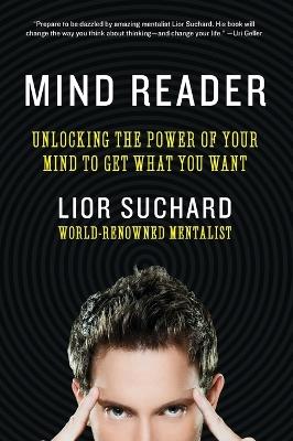 Mind Reader: Unlocking the Power of Your Mind to Get What You Want - Lior Suchard - cover