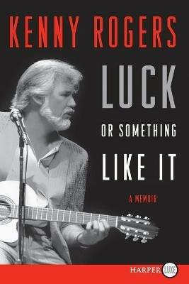 Luck or Something Like It Large Print - Kenny Rogers - cover