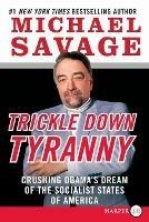 Trickle Down Tyranny LP: Crushing Obama's Dreams of a Socialist America - Michael Savage - cover