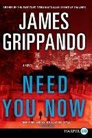 Need You Now (Large Print) - James Grippando - cover