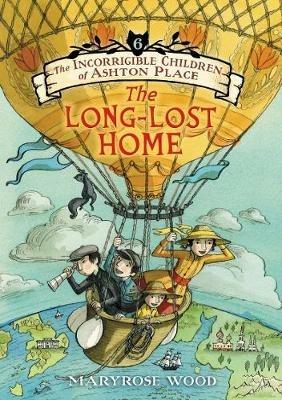 The Incorrigible Children of Ashton Place: Book VI: The Long-Lost Home - Maryrose Wood - cover