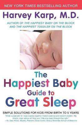 The Happiest Baby Guide to Great Sleep: Simple Solutions for Kids from Birth to 5 Years - Harvey Karp - cover