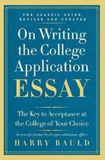 On Writing the College Application Essay: The Key to Acceptance at the College of Your Choice