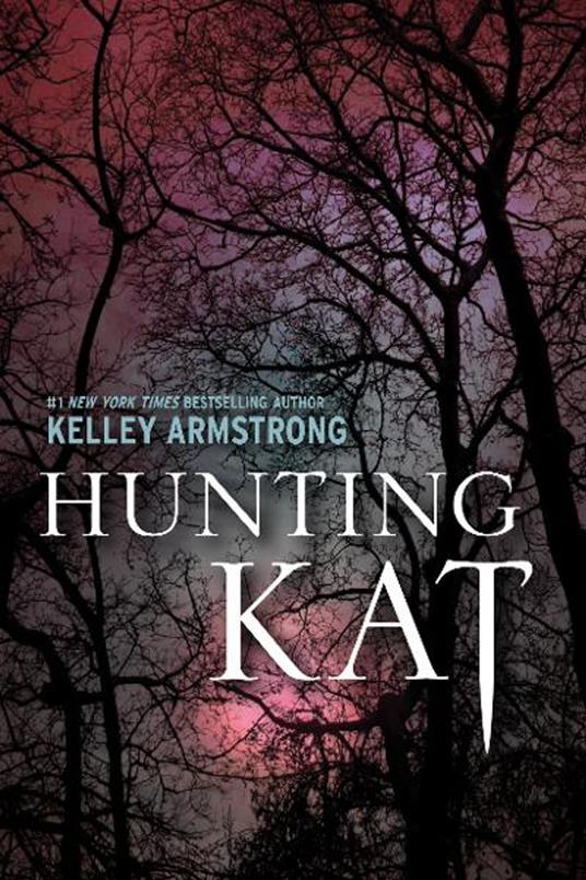 Hunting Kat - Kelley Armstrong - ebook