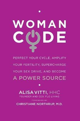 Womancode: Perfect Your Cycle, Amplify Your Fertility, Supercharge Your Sex Drive, and Become a Power Source - Alisa Vitti - cover