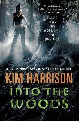 Into the Woods: Tales from the Hollows and Beyond - Kim Harrison - cover