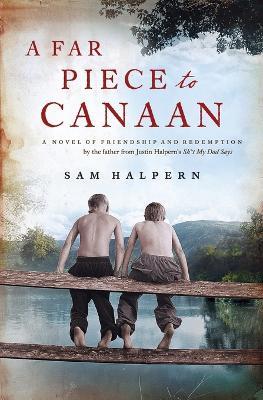 A Far Piece to Canaan: A Novel of Friendship and Redemption - Sam Halpern - cover