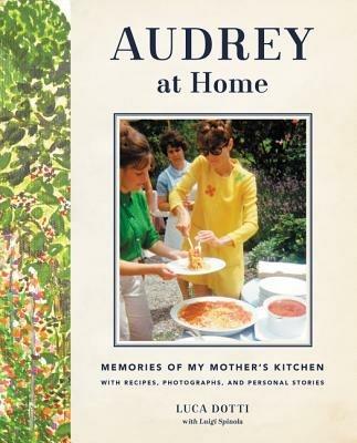 Audrey at Home: Memories of My Mother's Kitchen - Luca Dotti - cover