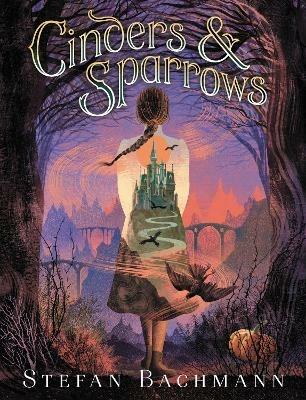 Cinders and Sparrows - Stefan Bachmann - cover