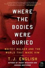 Where the Bodies Were Buried: Whitey Bulger and the World That Made Him