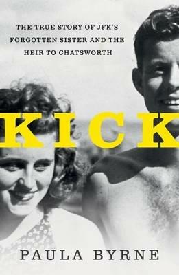 Kick: The True Story of Jfk's Sister and the Heir to Chatsworth - Paula Byrne - cover